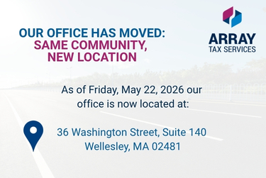 The Array Tax Services office has moved to 36 Washington Street, Suite 140, Wellesley, MA 02481, as of May 22, 2026